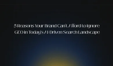 5 Reasons Your Brand Can't Afford to Ignore GEO in Today's AI-Driven Search Landscape